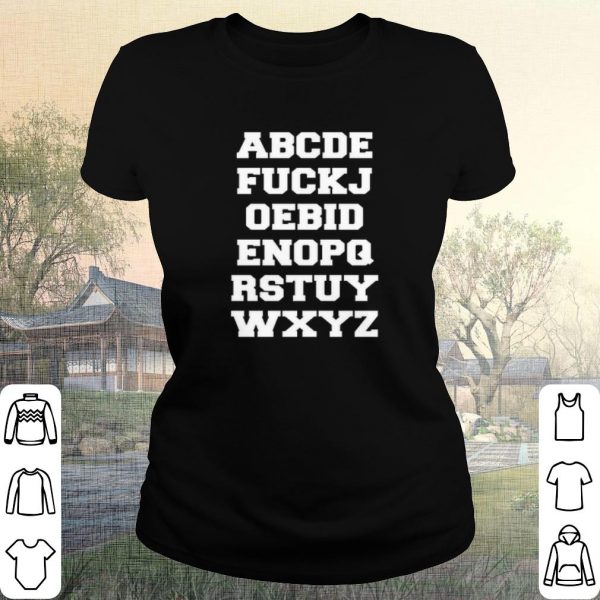 Official ABCDE FUCKJ OEBID ENOPQ RSTUY WXYZ shirt