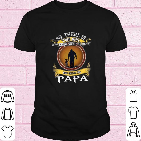 Pretty So there is this girl who kinda stole my heart she calls me Papa shirt