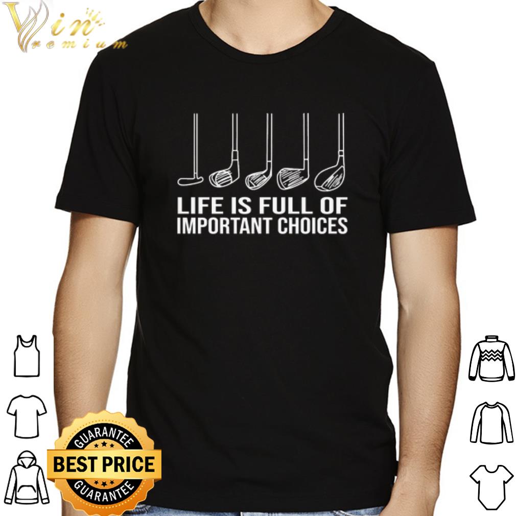 50805686 golf life is full of important choices shirt 4 - Golf Life is Full Of Important Choices shirt