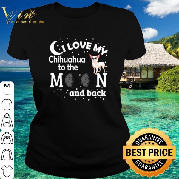 Original I love my Chihuahua to the moon and back Christmas shirt
