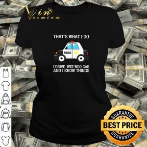 Pretty Police that's what I do I drive wee woo car and I know things shirt 1