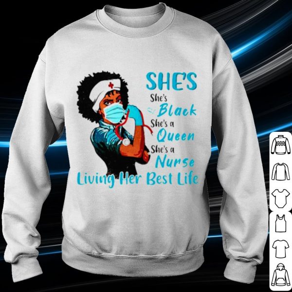 Nice She's Black Queen Nurse Strong living her best life shirt