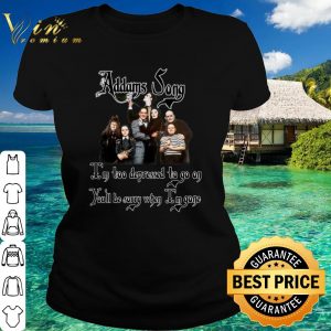 Top Addams Song I'm too depressed to go on you'll be sorry when Im gone shirt 1