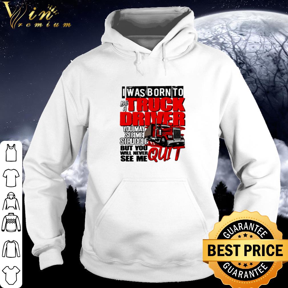 Pretty I was born to be a truck driver you may see me struggle shirt 5e50bf9e pretty i was born to be a truck driver you may see me struggle shirt 4 - Pretty I was born to be a truck driver you may see me struggle shirt