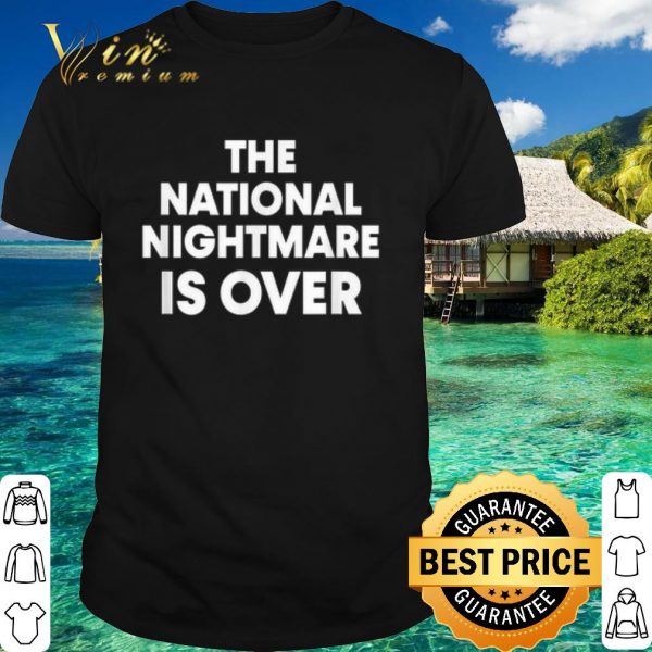Top The National Nightmare is Over shirt