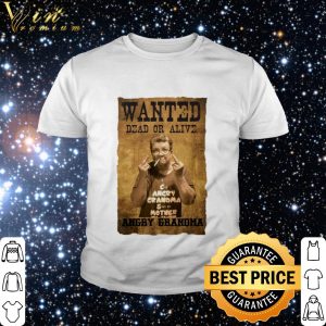 Top Wanted dead or alive angry Grandma shirt