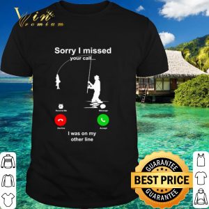 Top Sorry I missed your call I was on my other line shirt