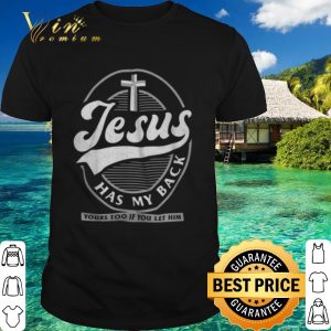 Official Jesus has my back yours too if you let him shirt