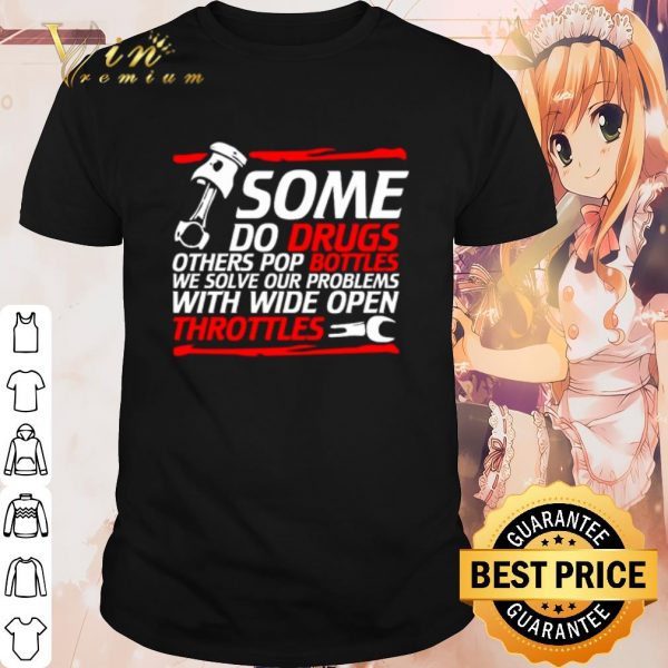 Top Some do drugs others pop bottles we solve our problems shirt