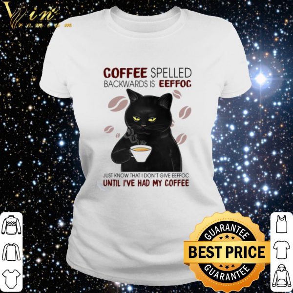 Cool Cat coffee spelled backwards is eeffoc just know that I don't give eeffoc shirt