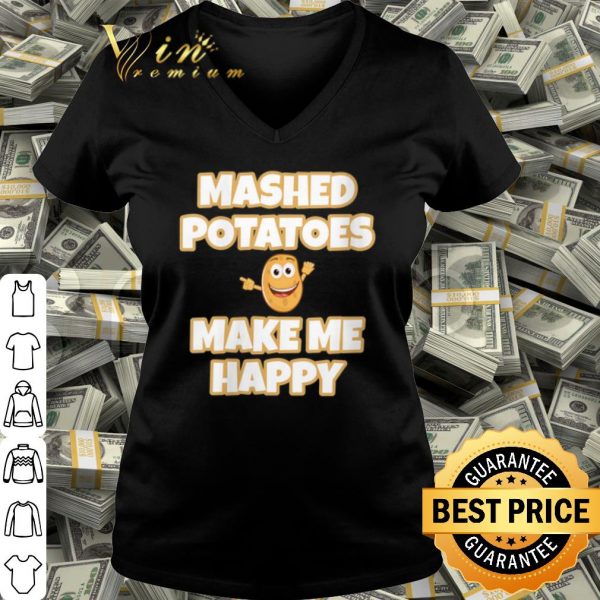 Best Mashed Potatoes Make Me Happy shirt