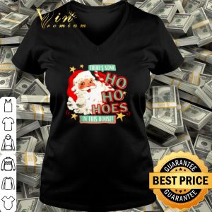 Top Santa claus there's some Ho Ho Hoes in this house shirt 2