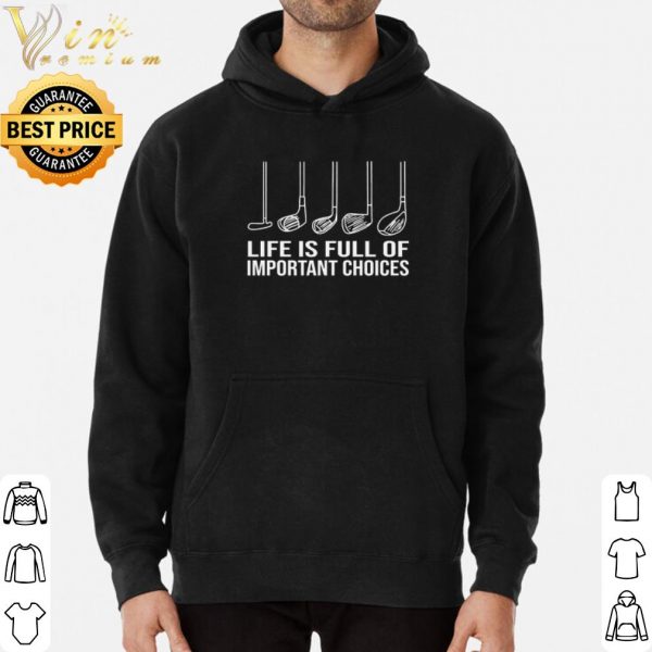 Golf Life is Full Of Important Choices shirt