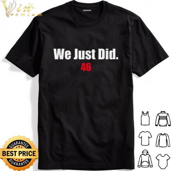 We Just Did 46 shirt