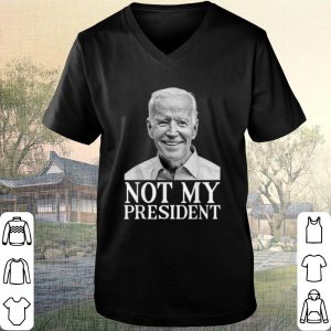 Nice Joe Biden Not My President shirt 1