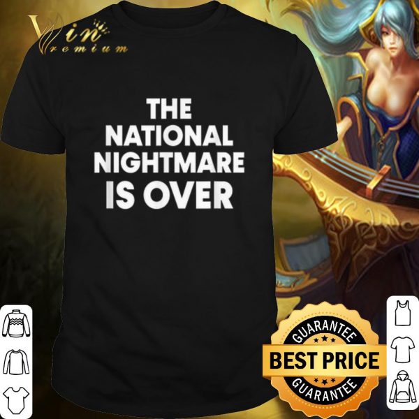 Cool The National Nightmare is Over shirt
