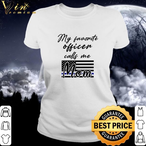 Best American Flag My favorite officer calls me Mom shirt