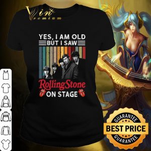 Pretty Yes I Am Old But I Saw Rolling Stone On Stage shirt 1