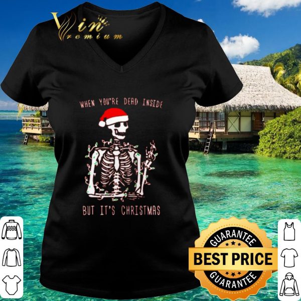 Top Santa skeleton when you're dead inside but it's Christmas shirt