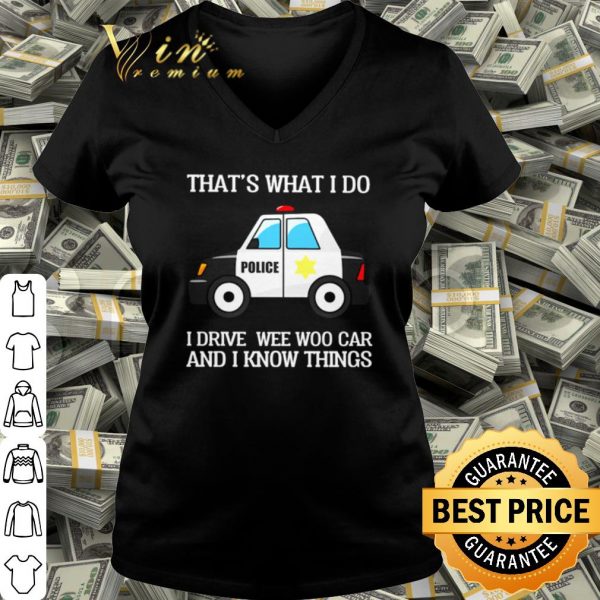Pretty Police that's what I do I drive wee woo car and I know things shirt