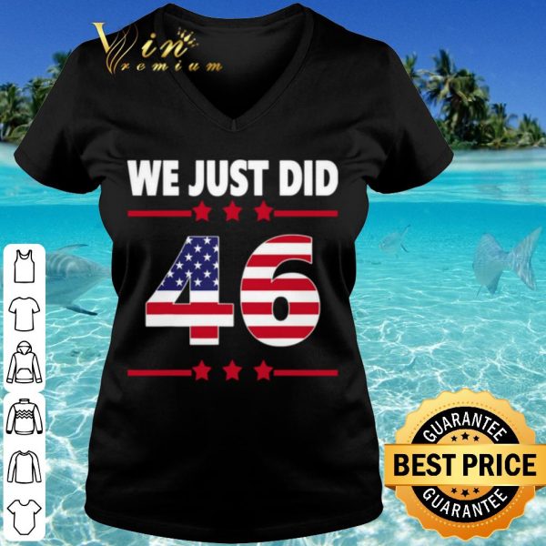 Cool We just did 46 we just did distress american flag shirt