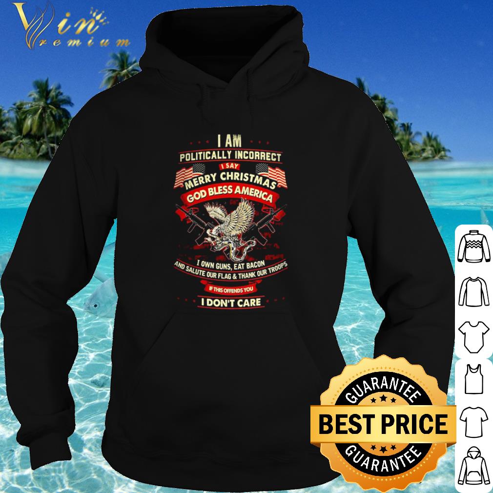 8ccc2ddc original i am politically incorrect i say merry christmas god bless america shirt 4 - Original I am politically incorrect I say merry Christmas God bless America shirt