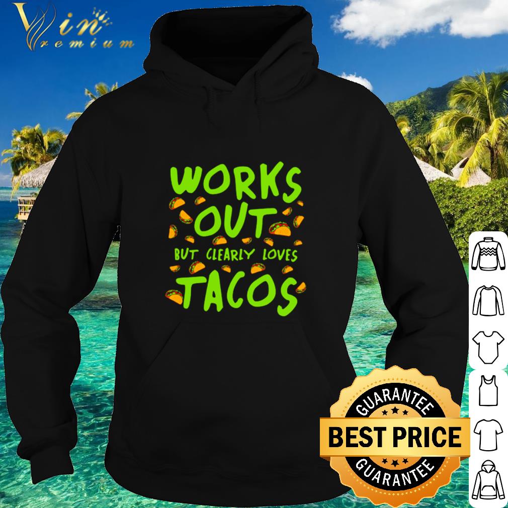 90d470a8 official works out but clearly loves tacos shirt 4 - Official Works out but clearly loves Tacos shirt