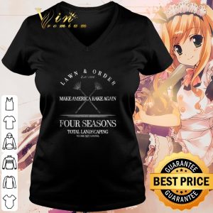 Cool Lawn & Order Make America Rake Again Four Seasons Total Landscaping shirt 2