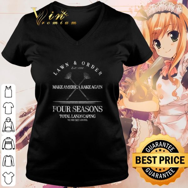 Cool Lawn & Order Make America Rake Again Four Seasons Total Landscaping shirt