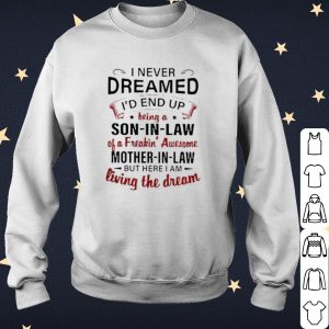Pretty I never dreamed I'd end up being a son in law of a freakin' awesome shirt 2