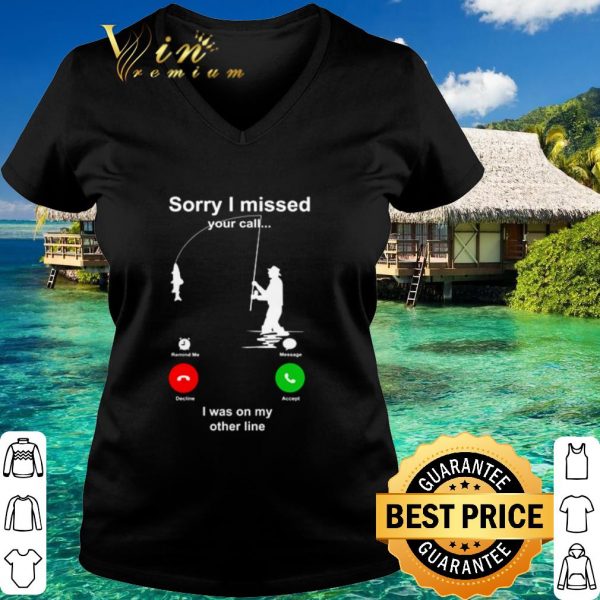 Top Sorry I missed your call I was on my other line shirt