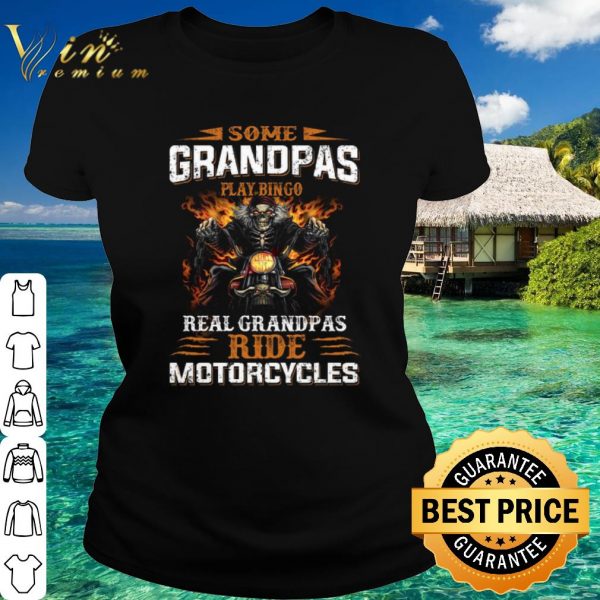 Official Some Grandpas Play bingo real grandpas ride motorcycles shirt