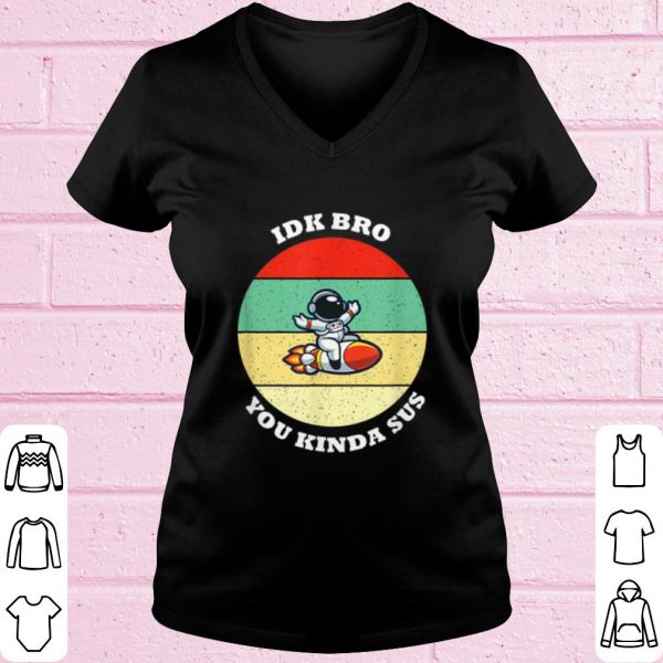 Original Among Us Vintage IDK Bro You Kinda Sus shirt