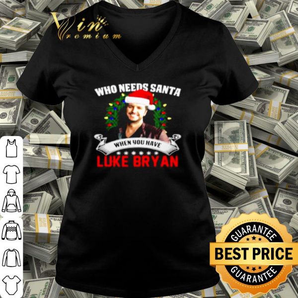 Pretty Who needs Santa when you have Luke Bryan Christmas shirt