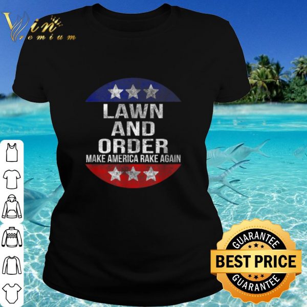 Original Lawn and Order Make America Rake Again shirt