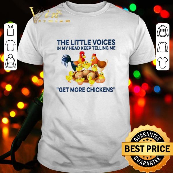 Cool The little voices in my head keep telling me get more chickens shirt