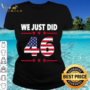 Cool We just did 46 we just did distress american flag shirt 1