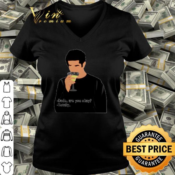Pretty Dude are you okay totally shirt