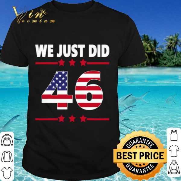 Cool We just did 46 we just did distress american flag shirt