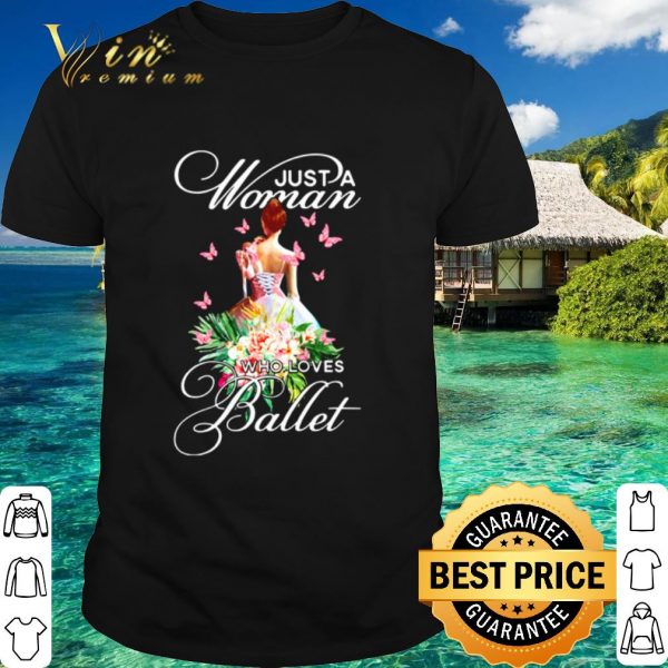Top Just a woman who loves Ballet shirt