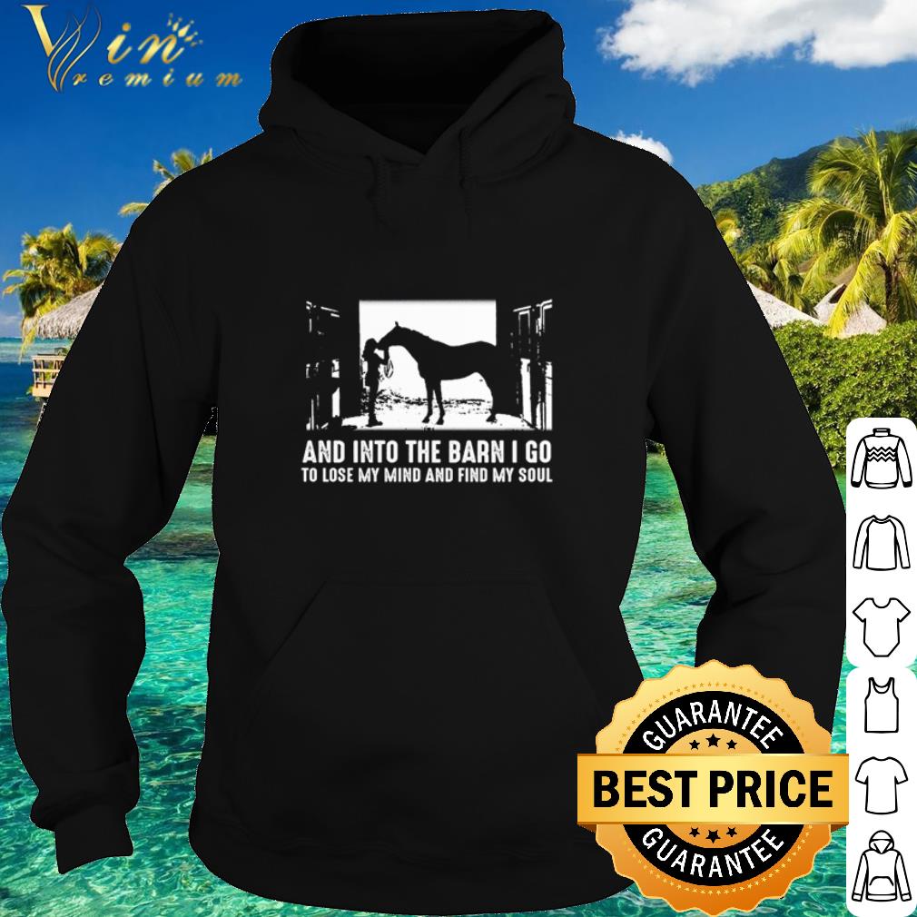 a7c833ab original horse and into the barn i go to lose my mind and find my soul shirt 4 - Original Horse And into the barn I go to lose my mind and find my soul shirt