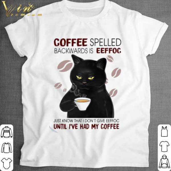 Cool Cat coffee spelled backwards is eeffoc just know that I don't give eeffoc shirt