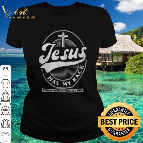 Official Jesus has my back yours too if you let him shirt