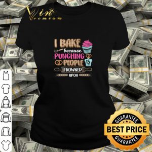 Best I bake cakes because punching people is frowned upon shirt 1