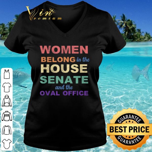 Official Women Belong in the House Senate Oval Office Vintage shirt