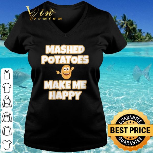 Top Mashed Potatoes Make Me Happy shirt