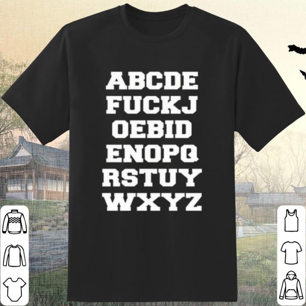 Official ABCDE FUCKJ OEBID ENOPQ RSTUY WXYZ shirt