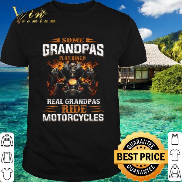 Official Some Grandpas Play bingo real grandpas ride motorcycles shirt