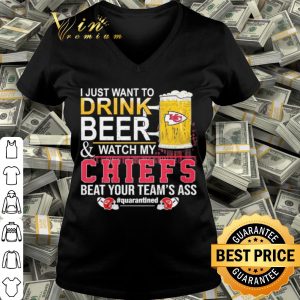 Best I Just Want To Drink Beer And Watch My Chiefs Beat Your Teams Ass shirt 2