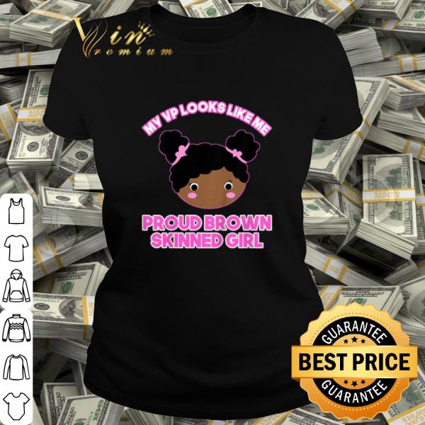 Nice My vp looks like me proud brown skinned girl black shirt